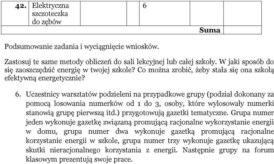 Uczestnicy warsztatów podzieleni na przypadkowe grupy (podział dokonany za pomocą losowania numerków od 1 do 3, osoby, które wylosowały numerki stanowią grupę pierwszą itd.