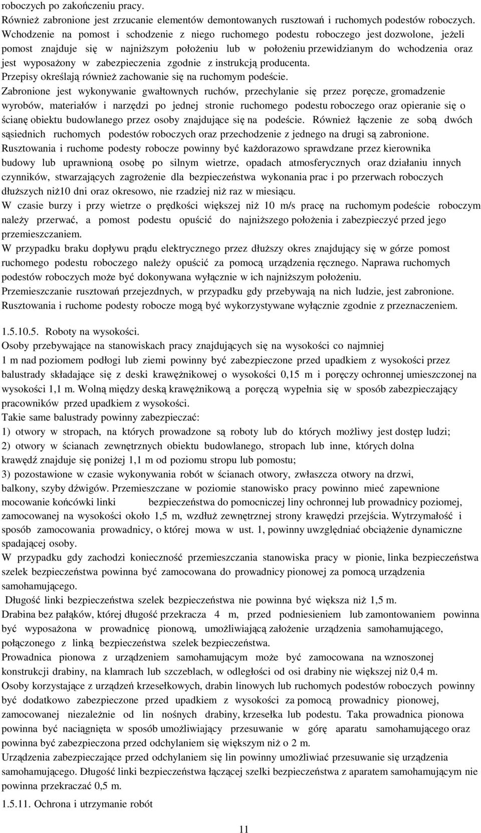 wyposażony w zabezpieczenia zgodnie z instrukcją producenta. Przepisy określają również zachowanie się na ruchomym podeście.