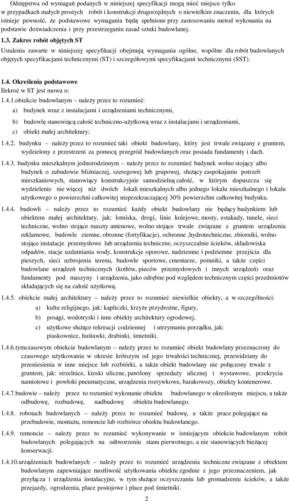 Zakres robót objętych ST Ustalenia zawarte w niniejszej specyfikacji obejmują wymagania ogólne, wspólne dla robót budowlanych objętych specyfikacjami technicznymi (ST) i szczegółowymi specyfikacjami