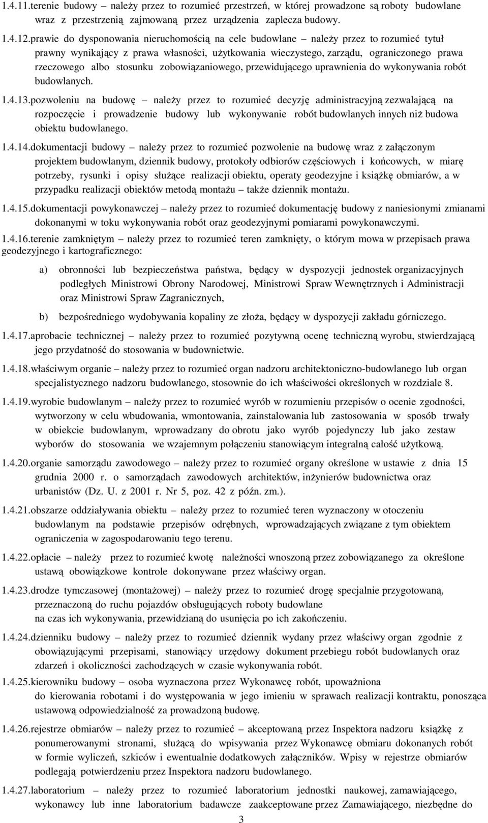 stosunku zobowiązaniowego, przewidującego uprawnienia do wykonywania robót budowlanych. 1.4.13.