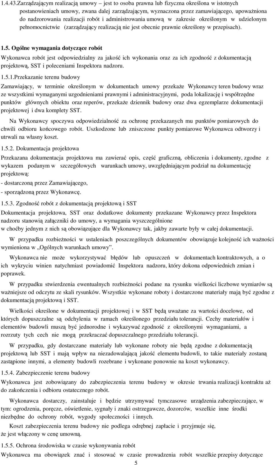 realizacji robót i administrowania umową w zakresie określonym w udzielonym pełnomocnictwie (zarządzający realizacją nie jest obecnie prawnie określony w przepisach). 1.5.
