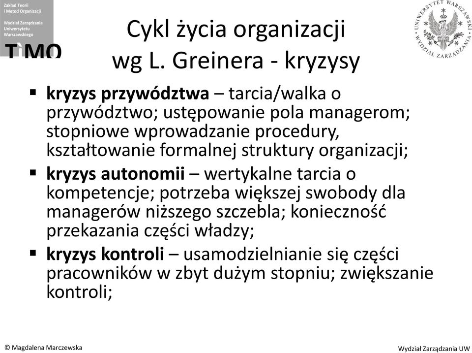 wprowadzanie procedury, kształtowanie formalnej struktury organizacji; kryzys autonomii wertykalne tarcia o