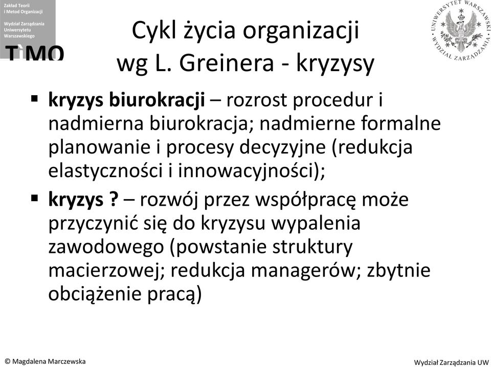 formalne planowanie i procesy decyzyjne (redukcja elastyczności i innowacyjności); kryzys?