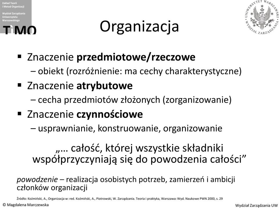 współprzyczyniają się do powodzenia całości powodzenie realizacja osobistych potrzeb, zamierzeo i ambicji członków organizacji