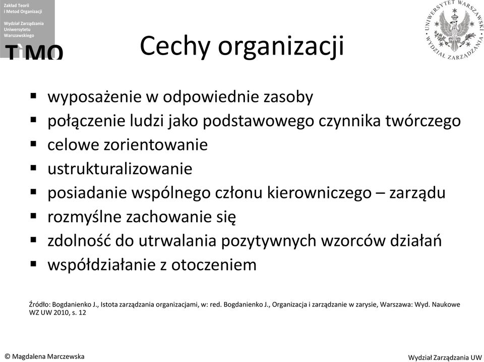 zdolnośd do utrwalania pozytywnych wzorców działao współdziałanie z otoczeniem Źródło: Bogdanienko J.