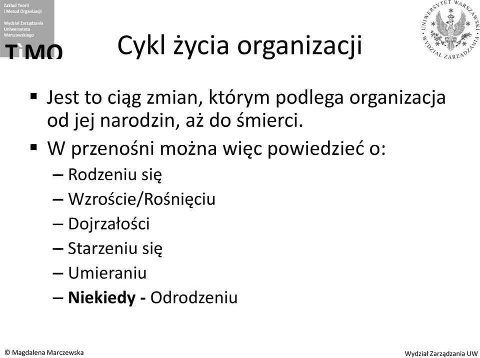 W przenośni można więc powiedzied o: Rodzeniu się