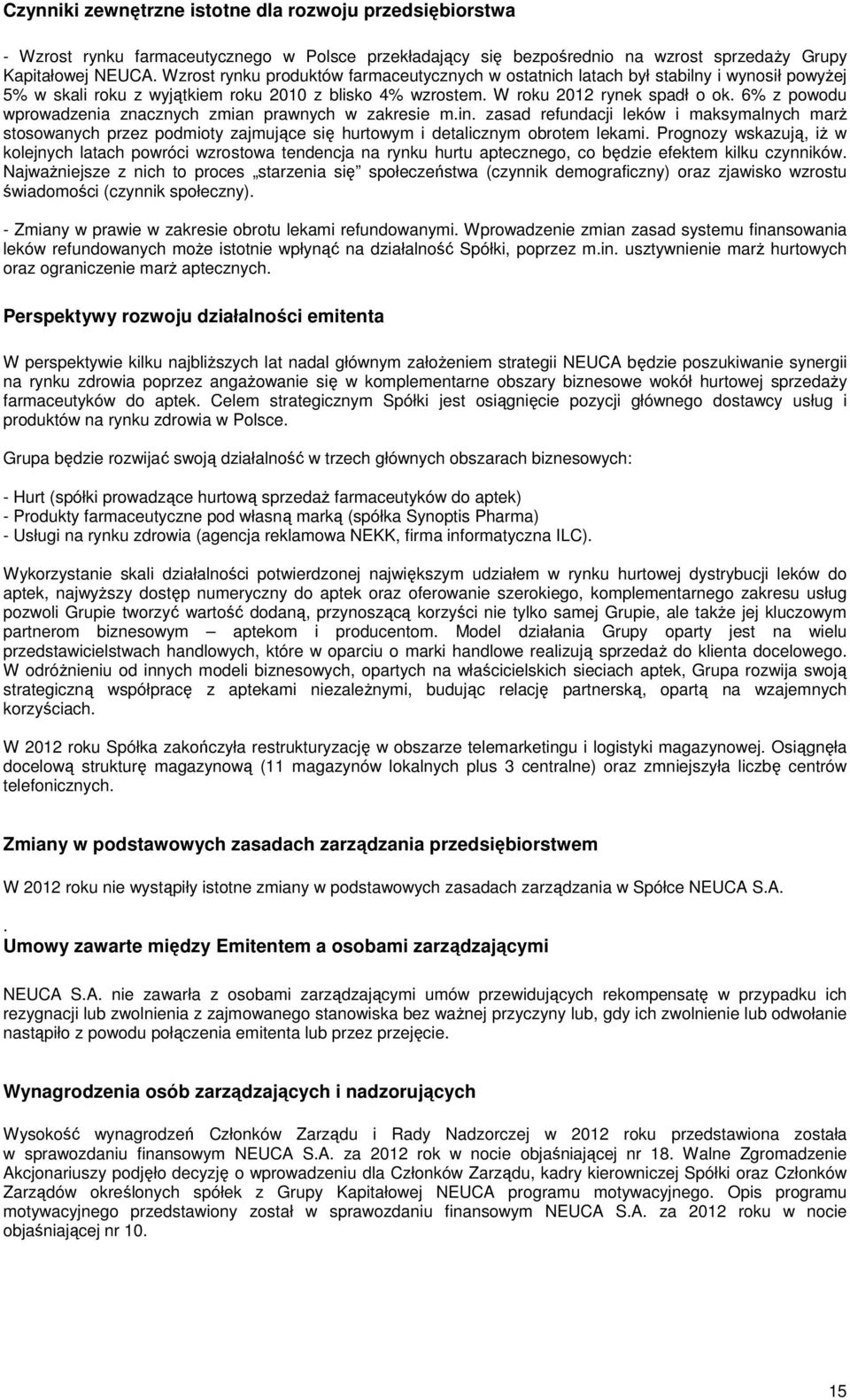 6% z powodu wprowadzenia znacznych zmian prawnych w zakresie m.in. zasad refundacji leków i maksymalnych marż stosowanych przez podmioty zajmujące się hurtowym i detalicznym obrotem lekami.