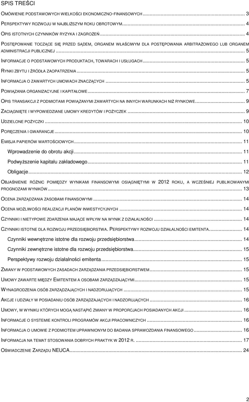 .. 5 RYNKI ZBYTU I ŹRÓDŁA ZAOPATRZENIA... 5 INFORMACJA O ZAWARTYCH UMOWACH ZNACZĄCYCH... 5 POWIĄZANIA ORGANIZACYJNE I KAPITAŁOWE.