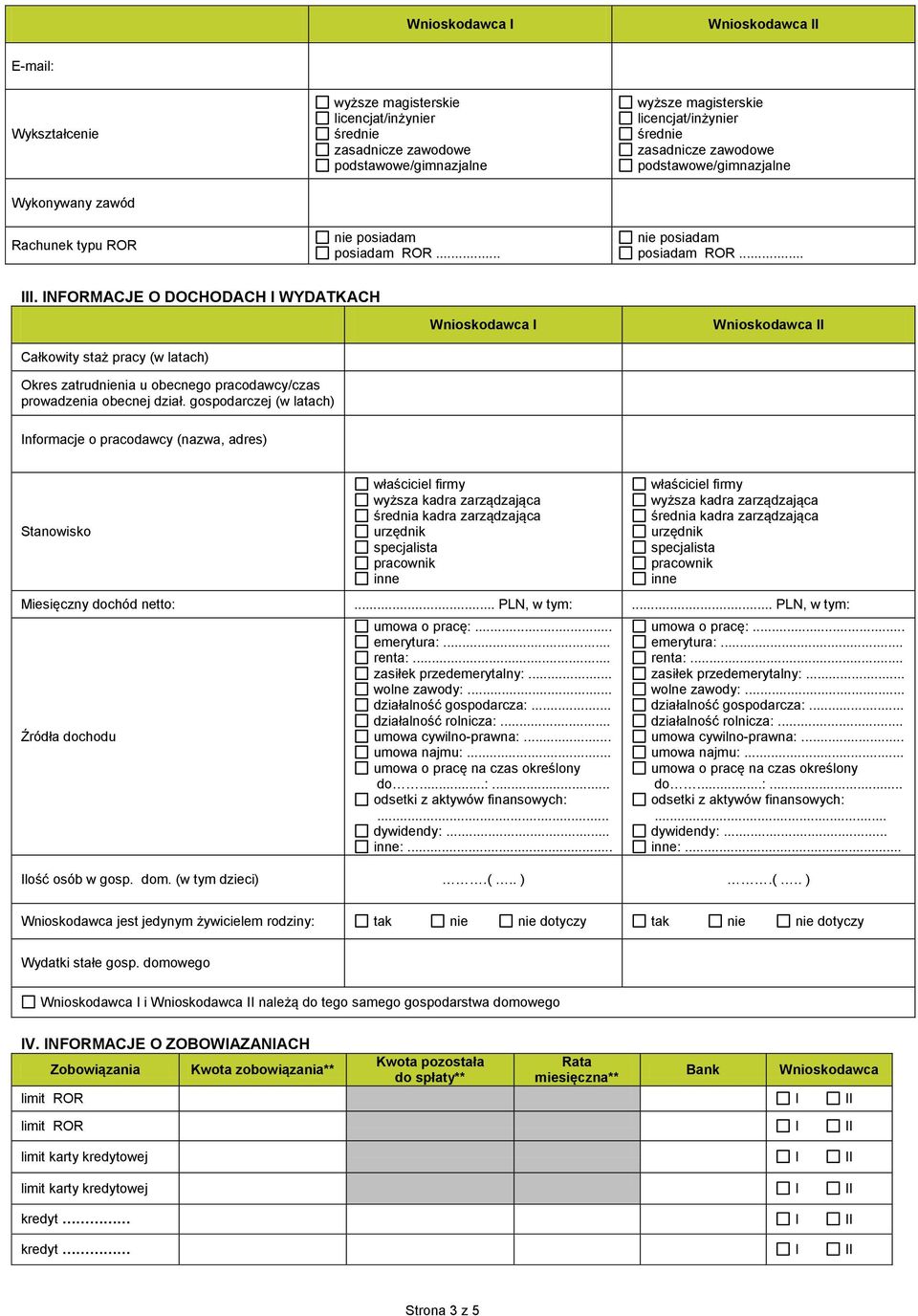 .. nie posiadam posiadam ROR.... NFORMACJE O DOCHODACH WYDATKACH Całkowity staż pracy (w latach) Okres zatrudnienia u obecnego pracodawcy/czas prowadzenia obecnej dział.