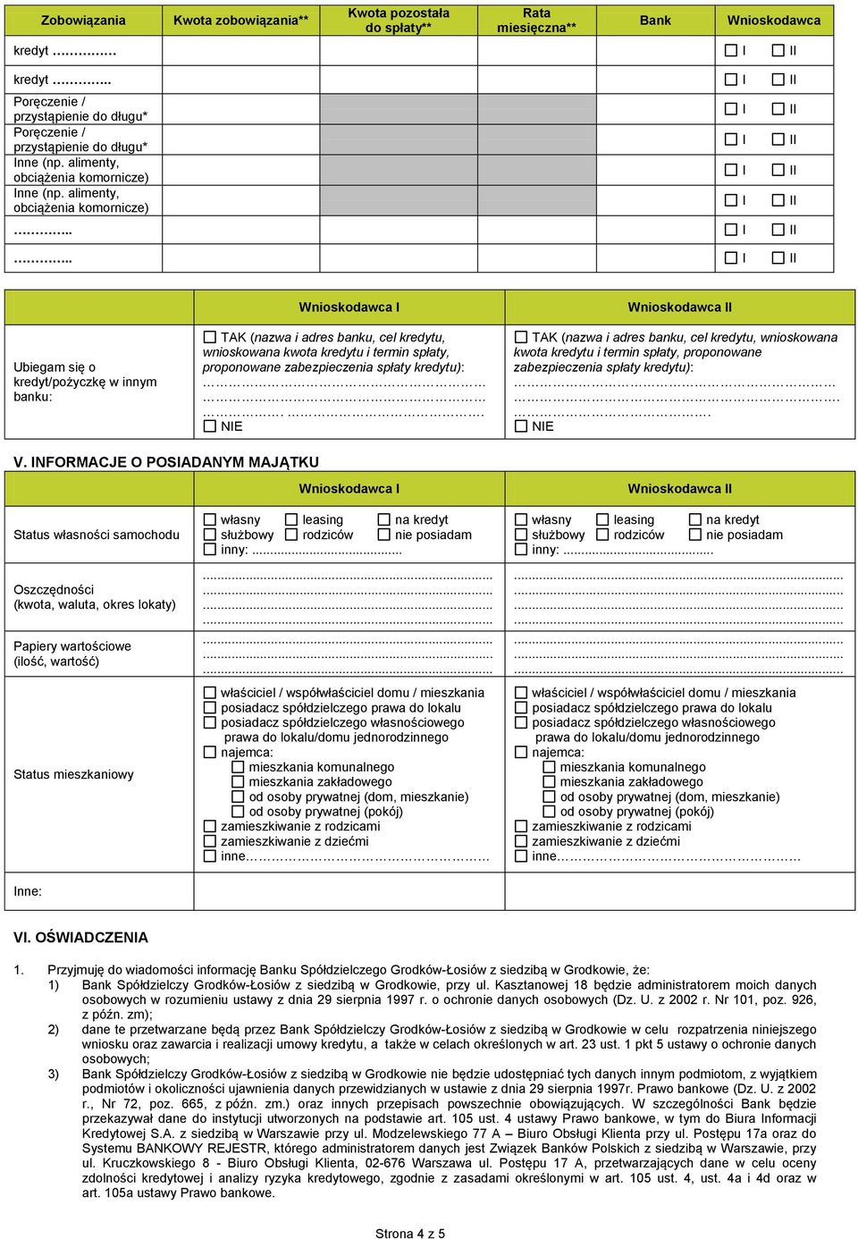 ... Ubiegam się o kredyt/pożyczkę w innym banku: TAK (nazwa i adres banku, cel kredytu, wnioskowana kwota kredytu i termin spłaty, proponowane zabezpieczenia spłaty kredytu):.