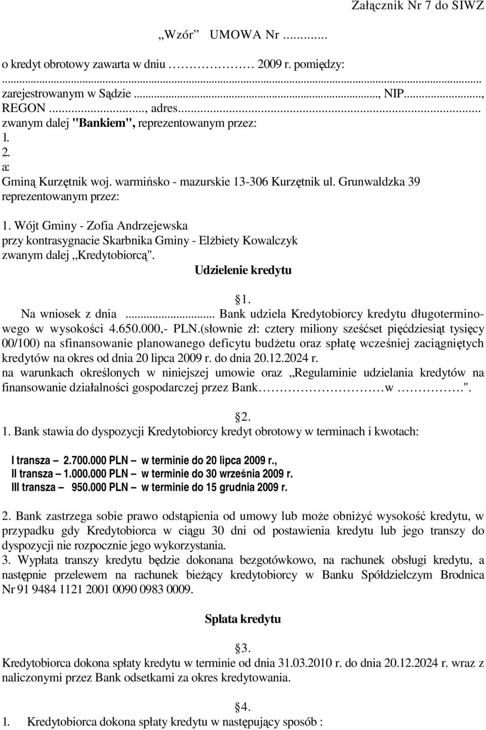 Wójt Gminy - Zofia Andrzejewska przy kontrasygnacie Skarbnika Gminy - ElŜbiety Kowalczyk zwanym dalej Kredytobiorcą". Udzielenie kredytu 1. Na wniosek z dnia.