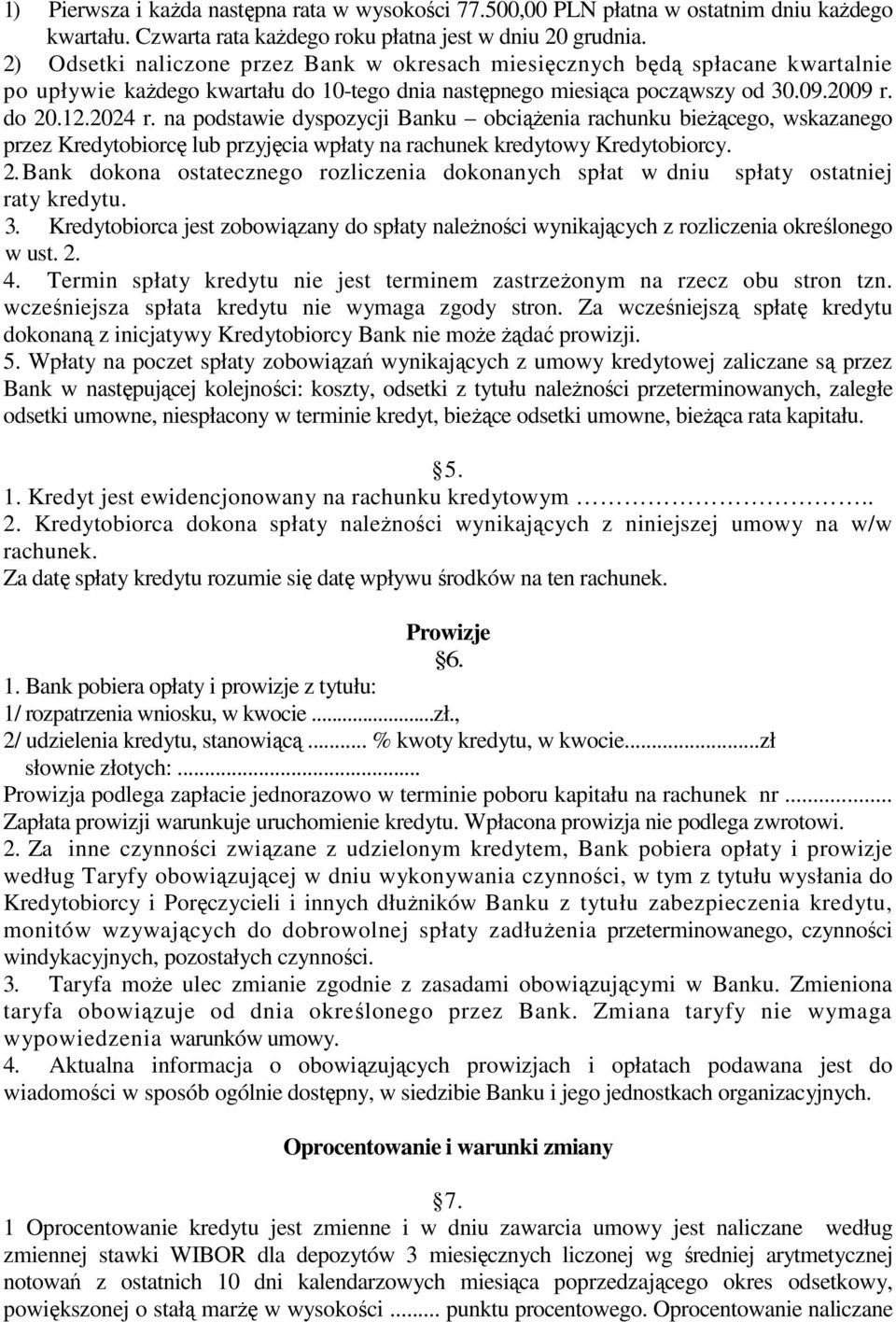 na podstawie dyspozycji Banku obciąŝenia rachunku bieŝącego, wskazanego przez Kredytobiorcę lub przyjęcia wpłaty na rachunek kredytowy Kredytobiorcy. 2.