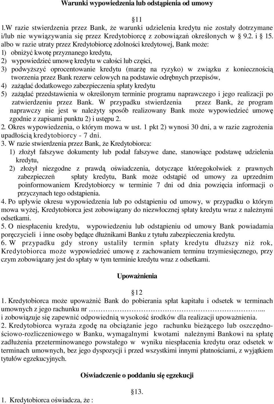 albo w razie utraty przez Kredytobiorcę zdolności kredytowej, Bank moŝe: 1) obniŝyć kwotę przyznanego kredytu, 2) wypowiedzieć umowę kredytu w całości lub części, 3) podwyŝszyć oprocentowanie kredytu