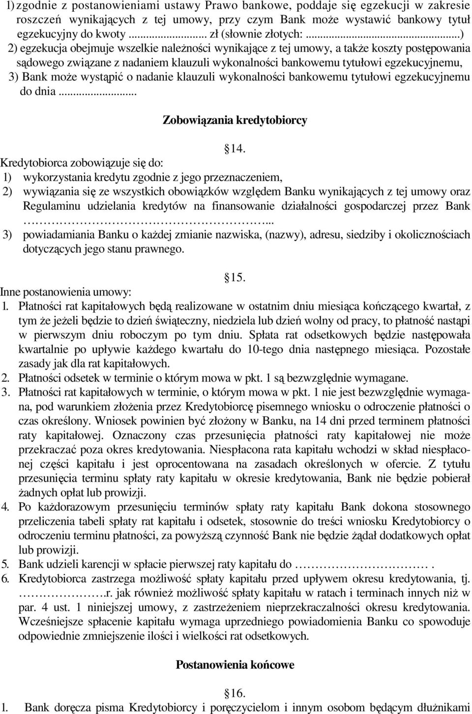 ..) 2) egzekucja obejmuje wszelkie naleŝności wynikające z tej umowy, a takŝe koszty postępowania sądowego związane z nadaniem klauzuli wykonalności bankowemu tytułowi egzekucyjnemu, 3) Bank moŝe