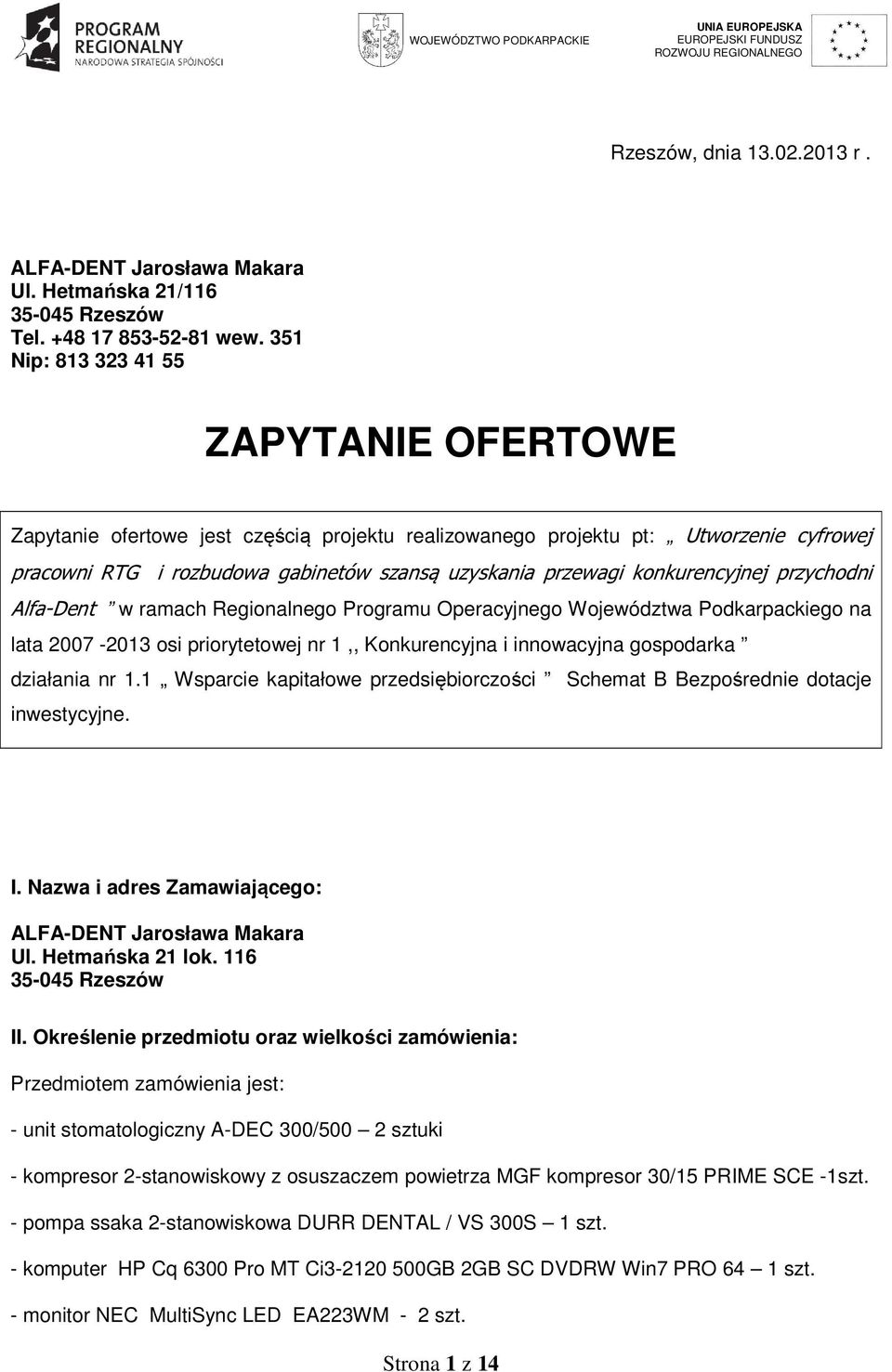 konkurencyjnej przychodni Alfa-Dent w ramach Regionalnego Programu Operacyjnego Województwa Podkarpackiego na lata 2007-203 osi priorytetowej nr,, Konkurencyjna i innowacyjna gospodarka działania nr.