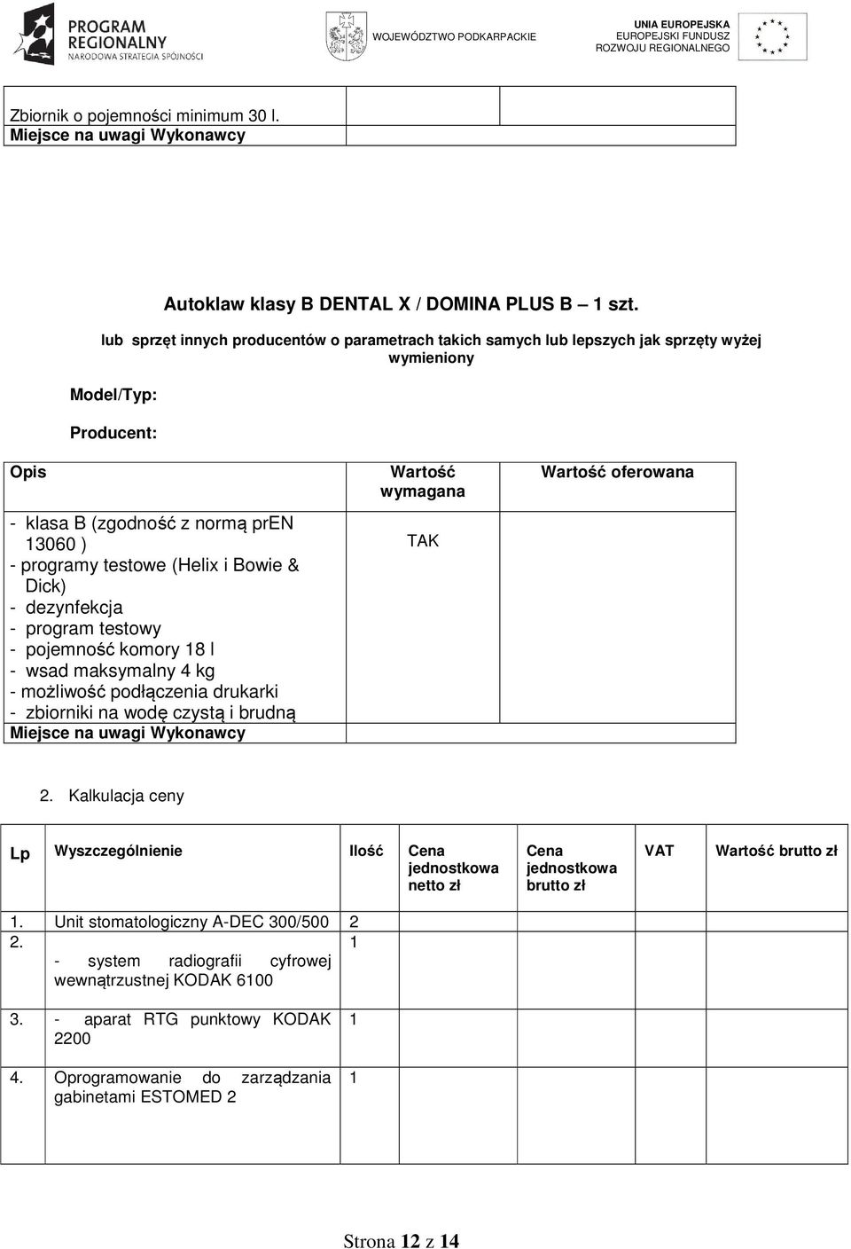 dezynfekcja - program testowy - pojemność komory 8 l - wsad maksymalny 4 kg - możliwość podłączenia drukarki - zbiorniki na wodę czystą i brudną oferowana 2.