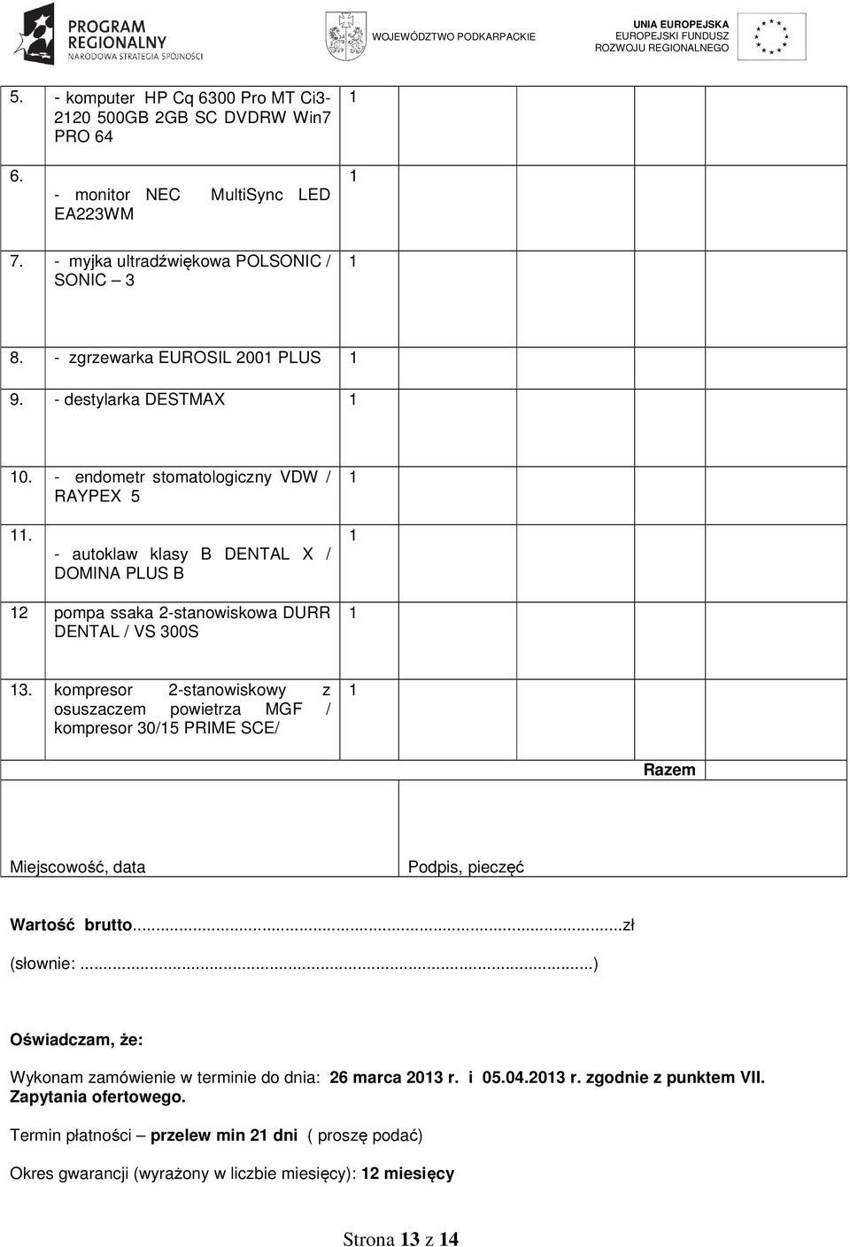 - autoklaw klasy B DENTAL X / DOMINA PLUS B 2 pompa ssaka 2-stanowiskowa DURR DENTAL / VS 300S 3.