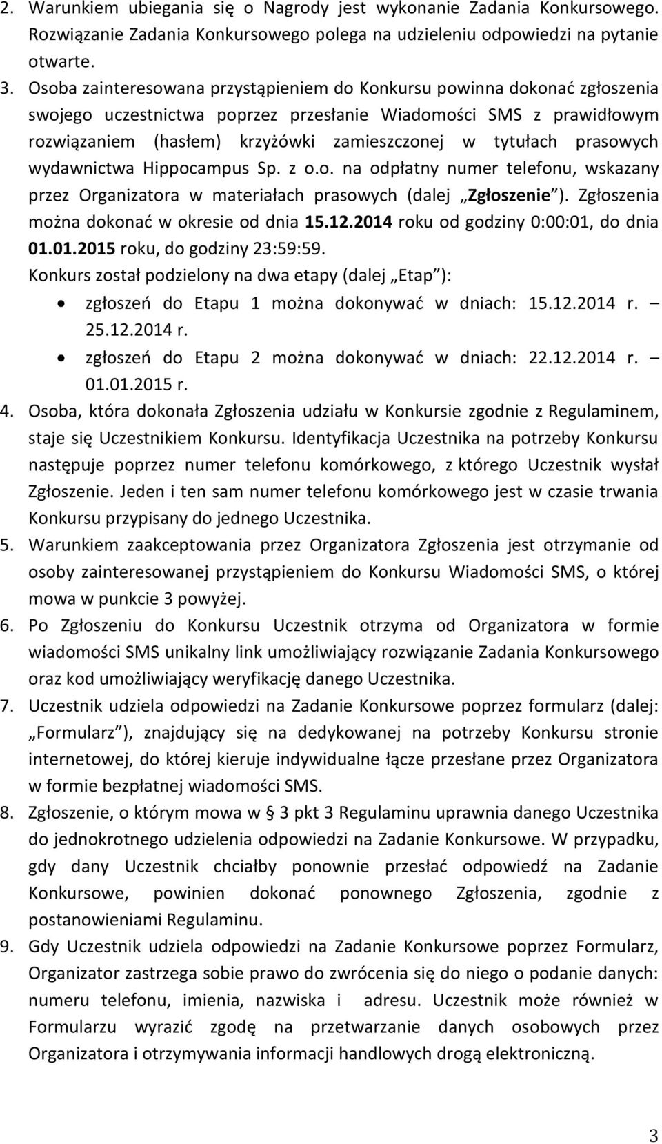 tytułach prasowych wydawnictwa Hippocampus Sp. z o.o. na odpłatny numer telefonu, wskazany przez Organizatora w materiałach prasowych (dalej Zgłoszenie ).