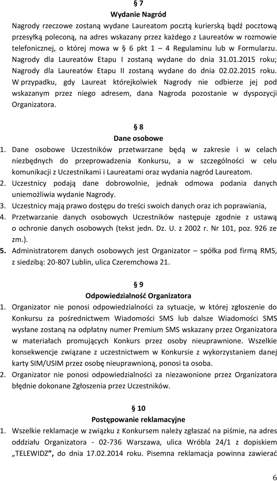 Nagrody dla Laureatów Etapu II zostaną wydane do dnia 02.02.2015 roku.