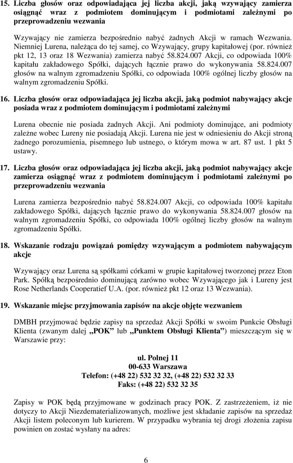 007 Akcji, co odpowiada 100% kapitału zakładowego Spółki, dających łącznie prawo do wykonywania 58.824.