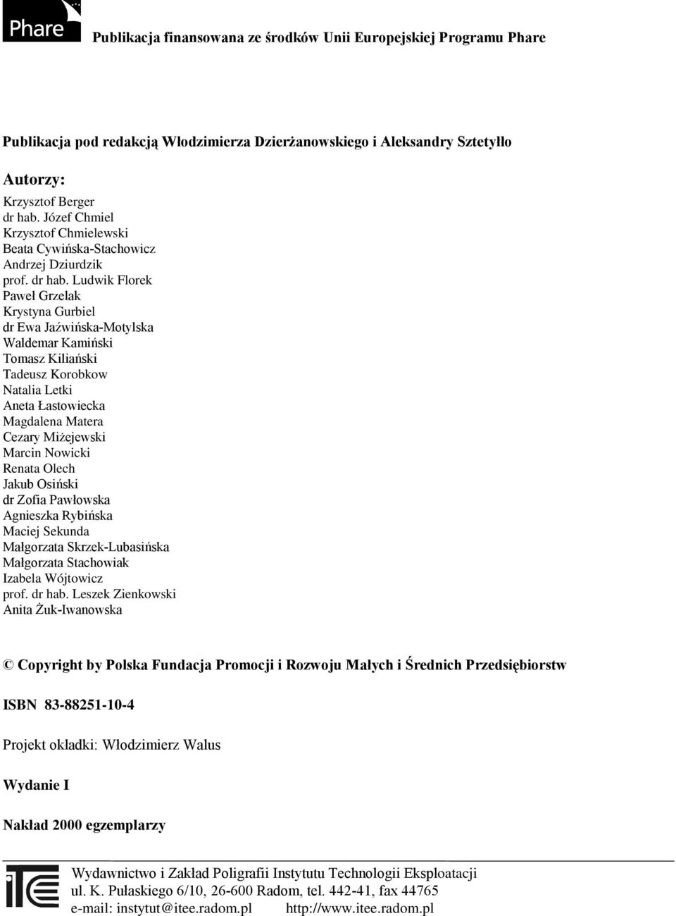 Ludwik Florek Paweł Grzelak Krystyna Gurbiel dr Ewa Jaźwińska-Motylska Waldemar Kamiński Tomasz Kiliański Tadeusz Korobkow Natalia Letki Aneta Łastowiecka Magdalena Matera Cezary Miżejewski Marcin