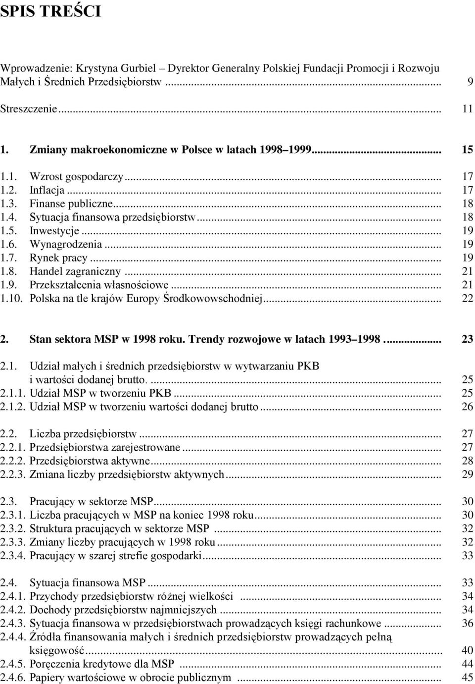 .. 19 1.6. Wynagrodzenia... 19 1.7. Rynek pracy... 19 1.8. Handel zagraniczny... 21 1.9. Przekształcenia własnościowe... 21 1.10. Polska na tle krajów Europy Środkowowschodniej... 22 2.