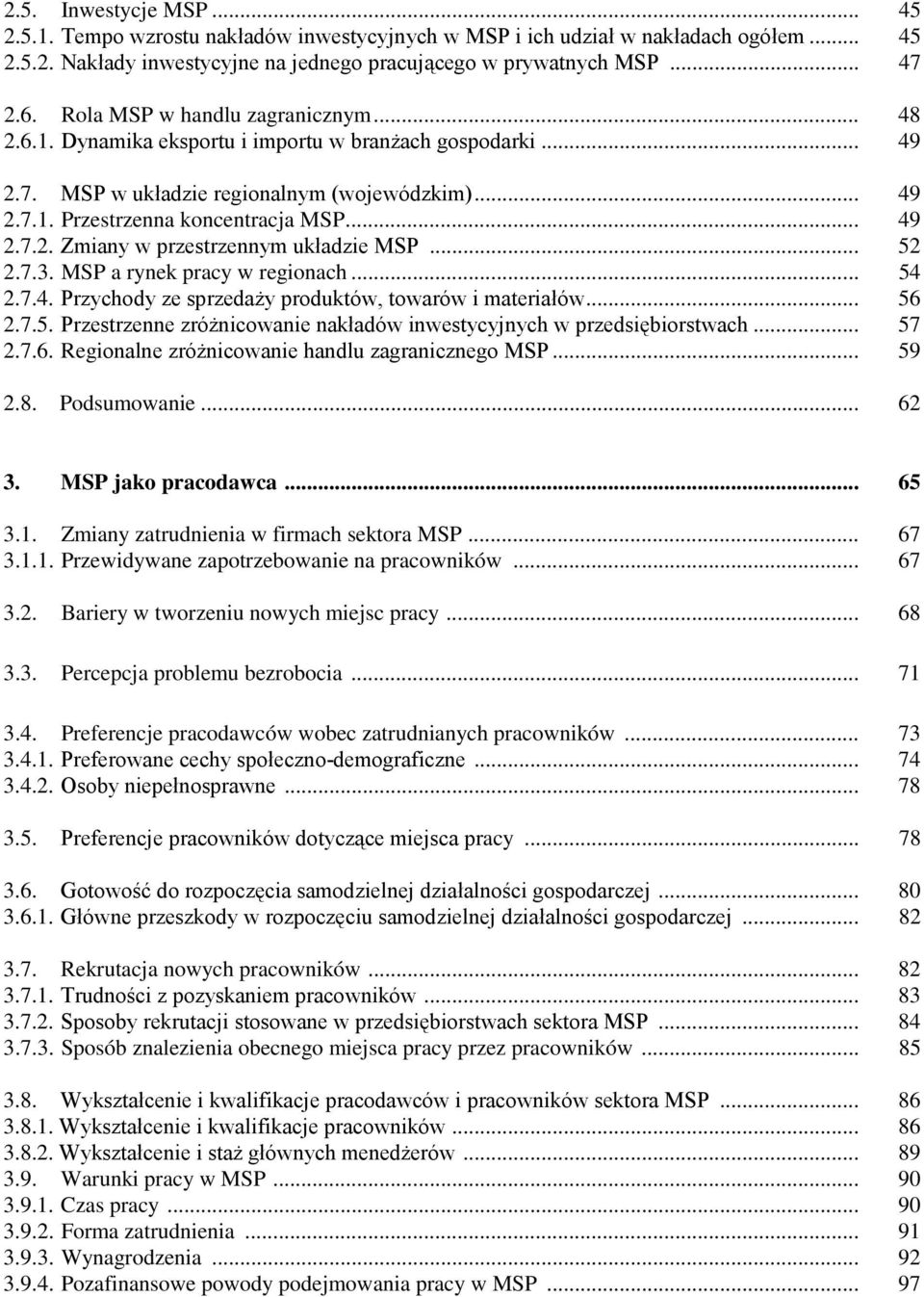 .. 52 2.7.3. MSP a rynek pracy w regionach... 54 2.7.4. Przychody ze sprzedaży produktów, towarów i materiałów... 56 2.7.5. Przestrzenne zróżnicowanie nakładów inwestycyjnych w przedsiębiorstwach.