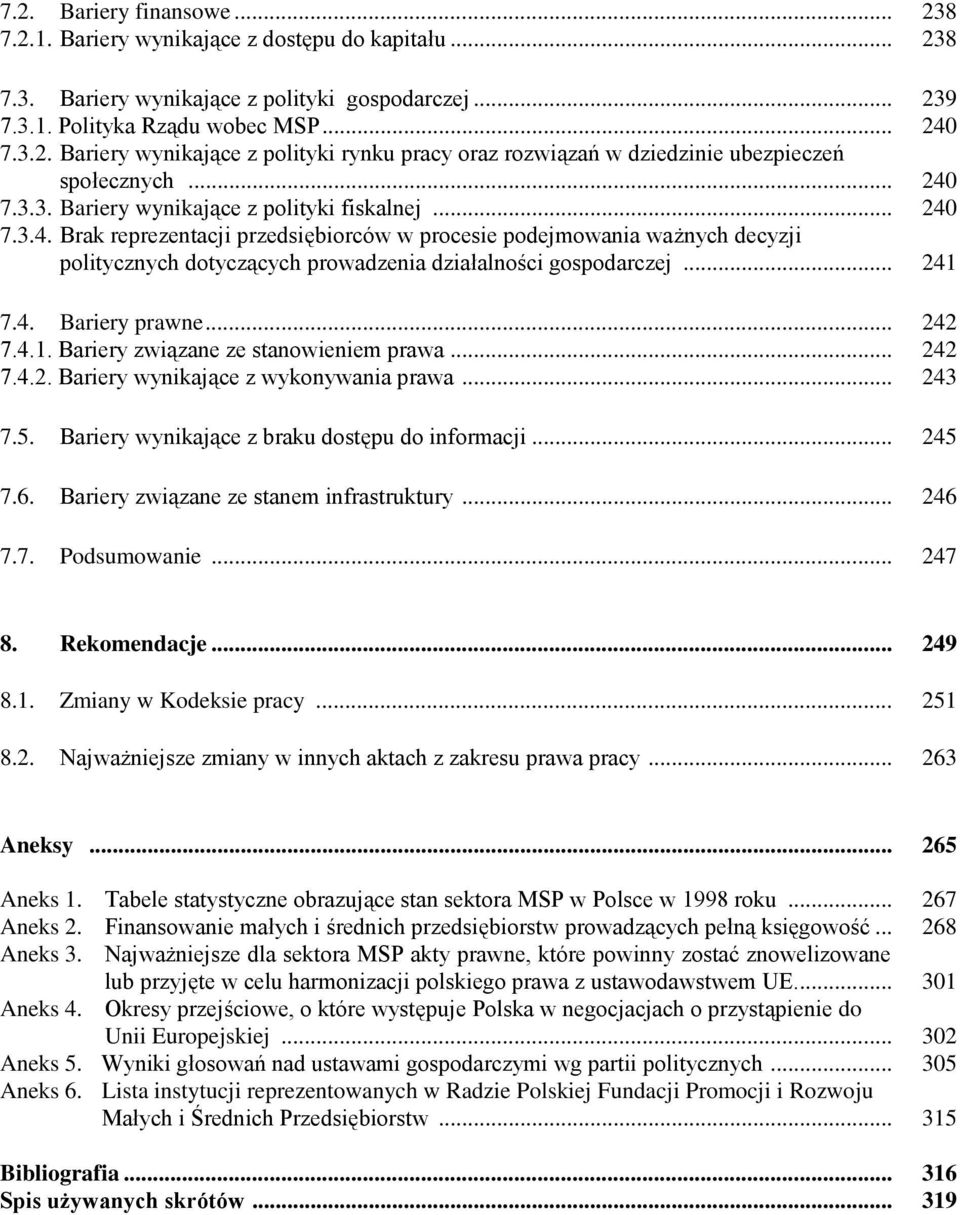 .. 241 7.4. Bariery prawne... 242 7.4.1. Bariery związane ze stanowieniem prawa... 242 7.4.2. Bariery wynikające z wykonywania prawa... 243 7.5. Bariery wynikające z braku dostępu do informacji.