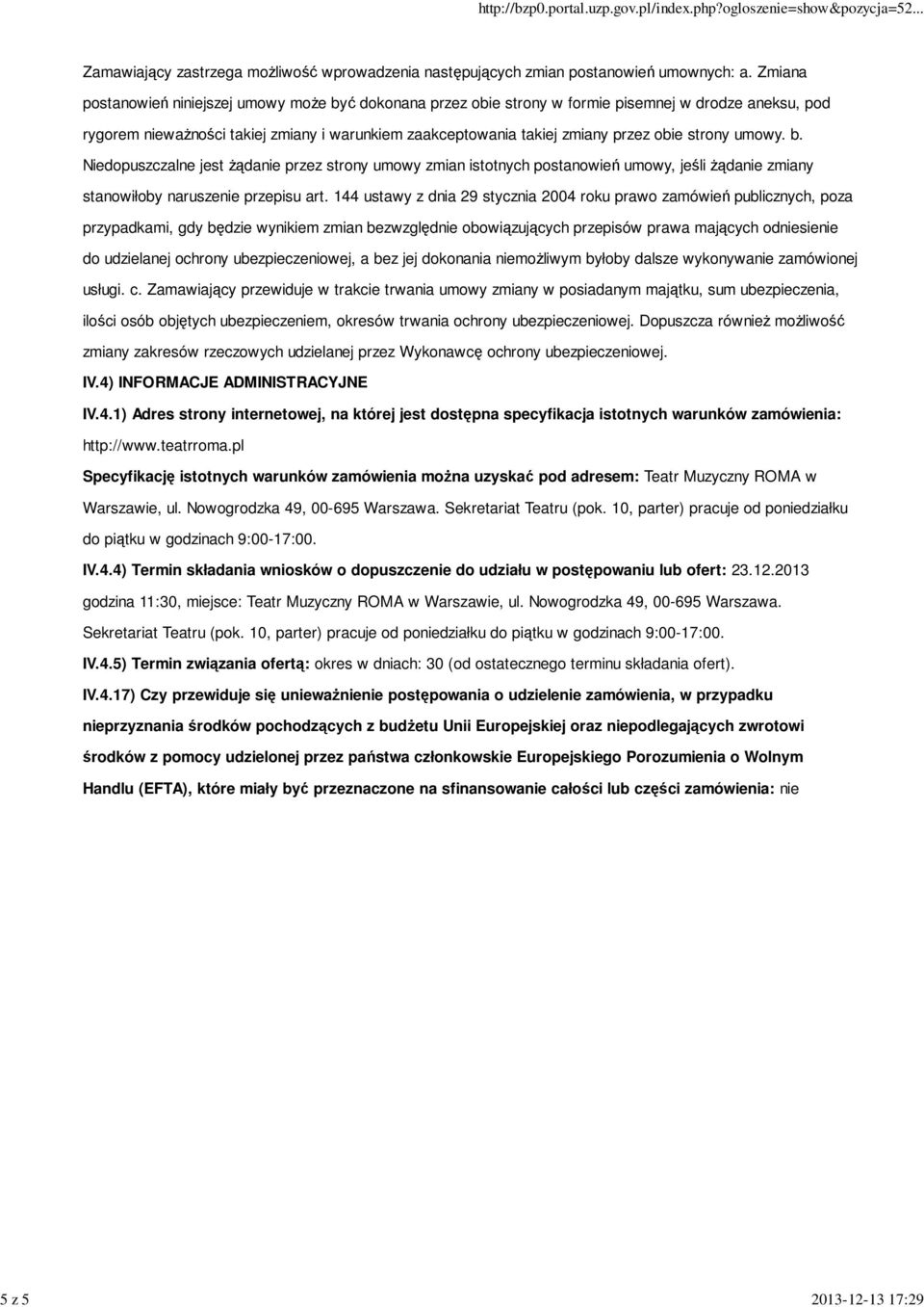 strony umowy. b. Niedopuszczalne jest żądanie przez strony umowy zmian istotnych postanowień umowy, jeśli żądanie zmiany stanowiłoby naruszenie przepisu art.