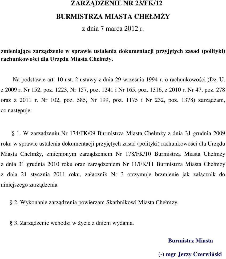 Nr 102, poz. 585, Nr 199, poz. 1175 i Nr 232, poz. 1378) zarządzam, co następuje: 1.