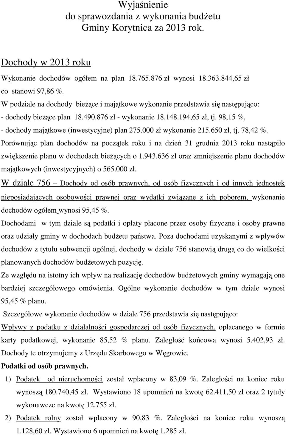 98,15 %, - dochody majątkowe (inwestycyjne) plan 275.000 zł wykonanie 215.650 zł, tj. 78,42 %.