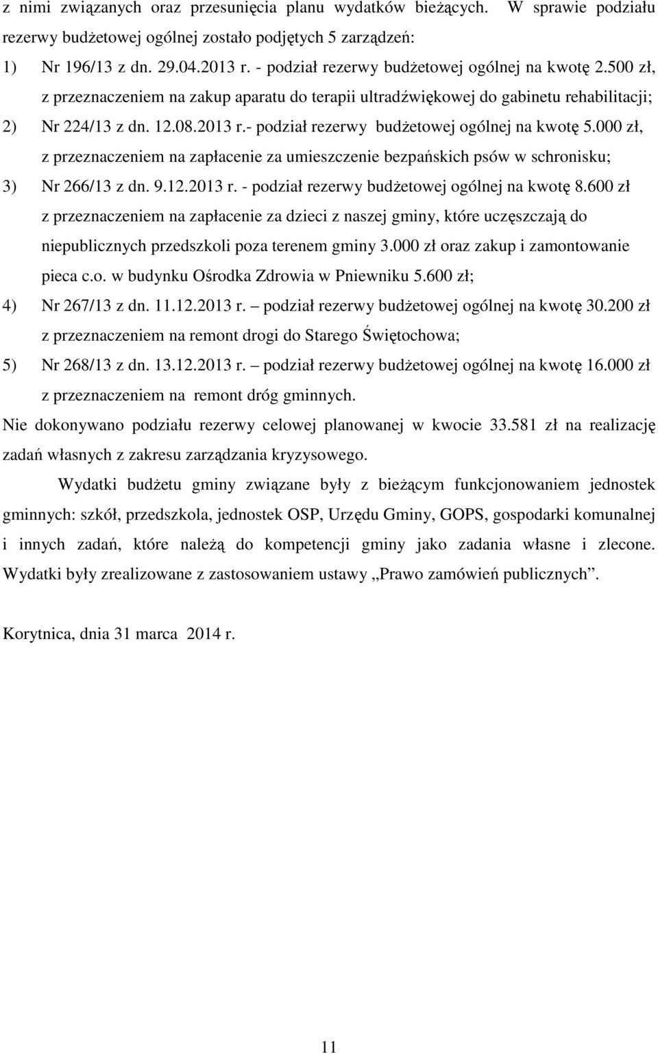 - podział rezerwy budżetowej ogólnej na kwotę 5.000 zł, z przeznaczeniem na zapłacenie za umieszczenie bezpańskich psów w schronisku; 3) Nr 266/13 z dn. 9.12.2013 r.