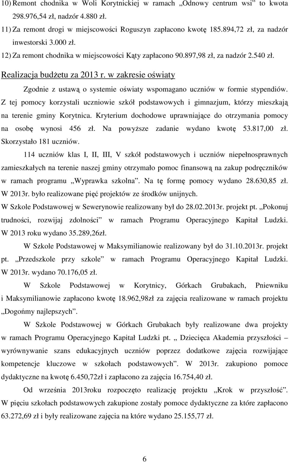 w zakresie oświaty Zgodnie z ustawą o systemie oświaty wspomagano uczniów w formie stypendiów.