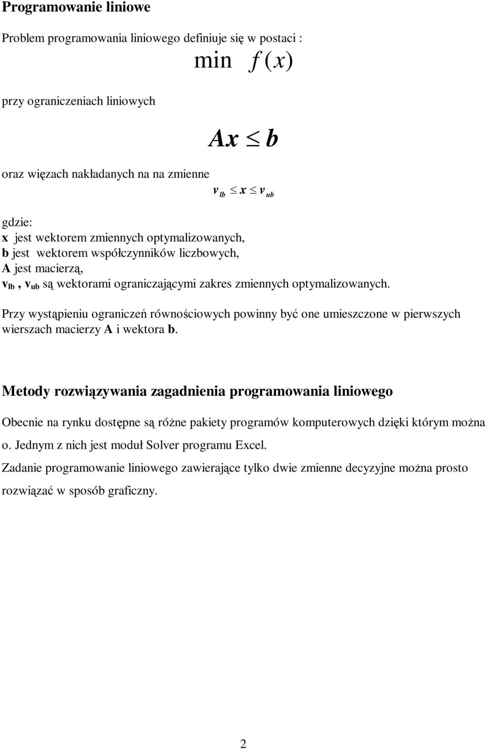 lb Przy wystąpieniu ograniczeń równościowych powinny być one umieszczone w pierwszych wierszach macierzy A i wektora b.