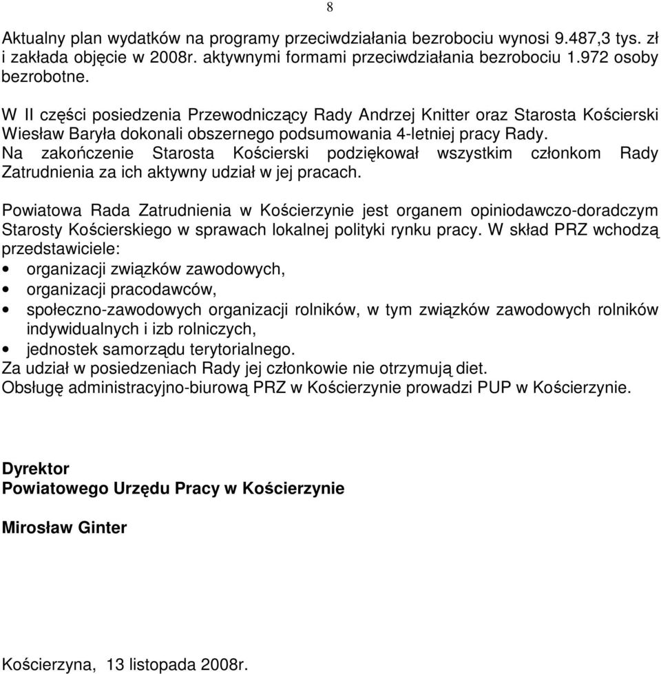 Na zakończenie Starosta Kościerski podziękował wszystkim członkom Rady Zatrudnienia za ich aktywny udział w jej pracach.