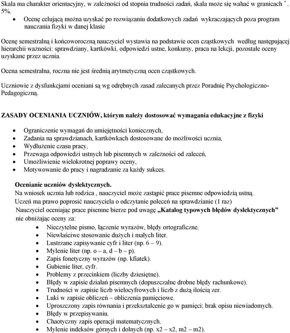 cząstkowych według następującej hierarchii ważności: sprawdziany, kartkówki, odpowiedzi, konkursy, praca na lekcji, pozostałe oceny uzyskane przez ucznia.