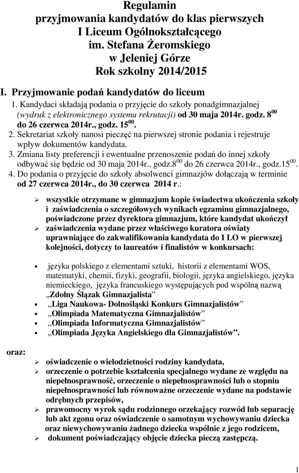 14r. godz. 8 00 do 26 czerwca 2014r., godz. 15 00. 2. Sekretariat szkoły nanosi pieczęć na pierwszej stronie podania i rejestruje wpływ dokumentów kandydata. 3.