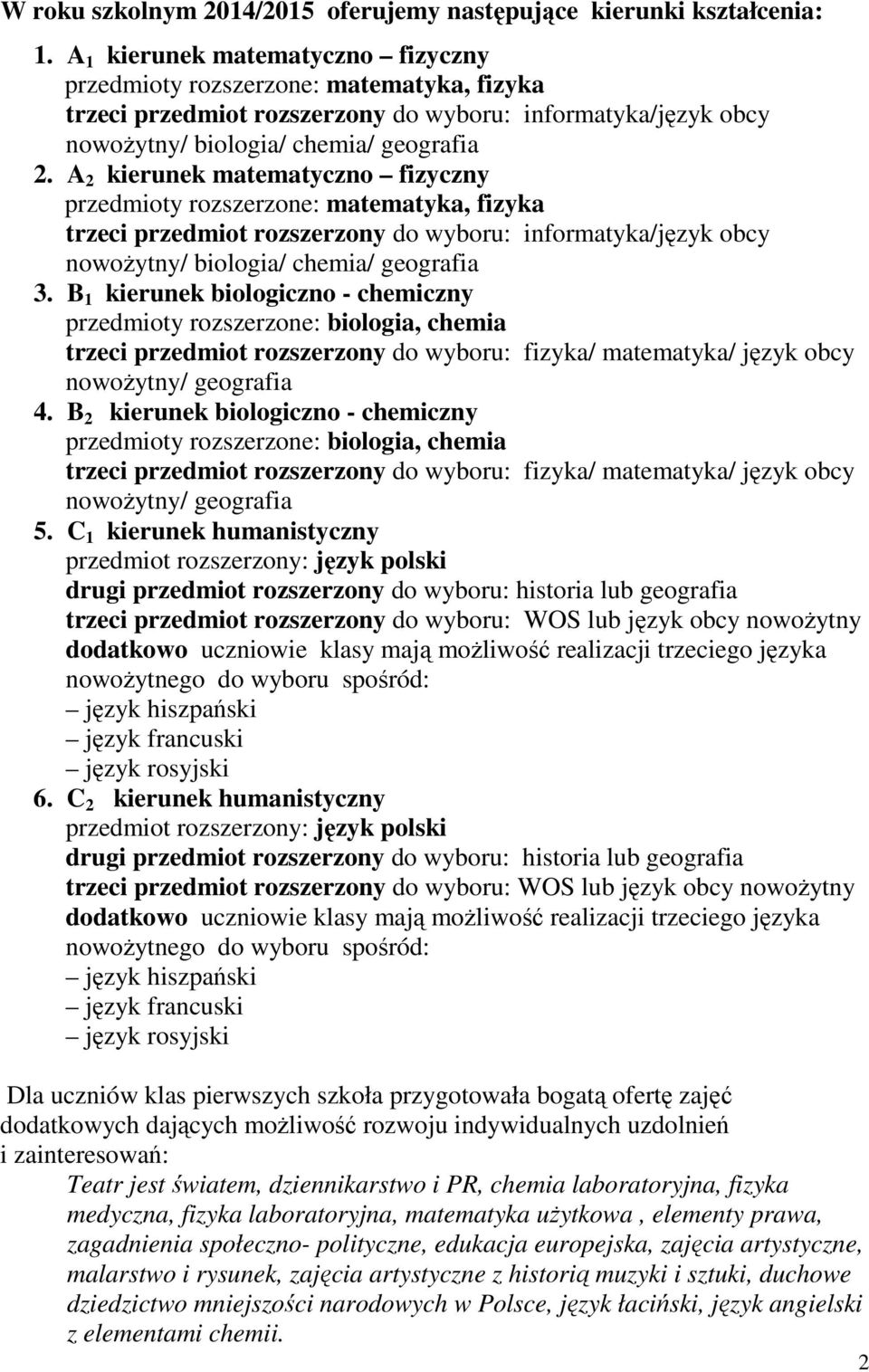 A 2 kierunek matematyczno fizyczny przedmioty rozszerzone: matematyka, fizyka trzeci przedmiot rozszerzony do wyboru: informatyka/język obcy nowoŝytny/ biologia/ chemia/ geografia 3.