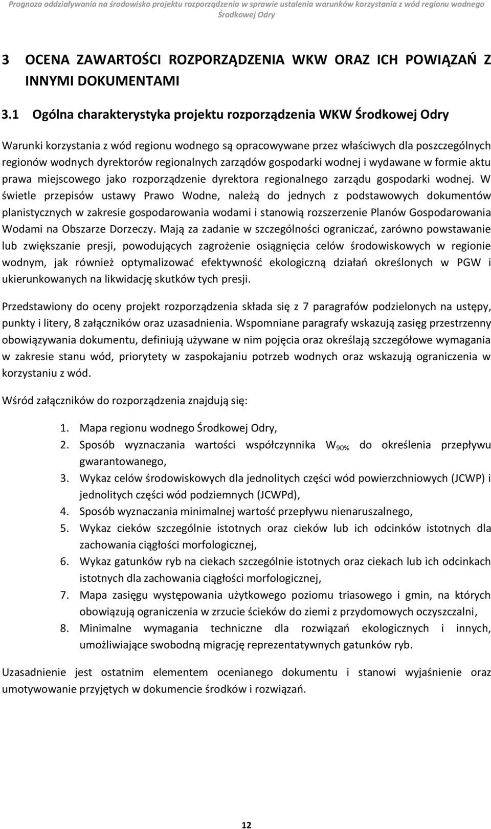 gospodarki wodnej i wydawane w formie aktu prawa miejscowego jako rozporządzenie dyrektora regionalnego zarządu gospodarki wodnej.