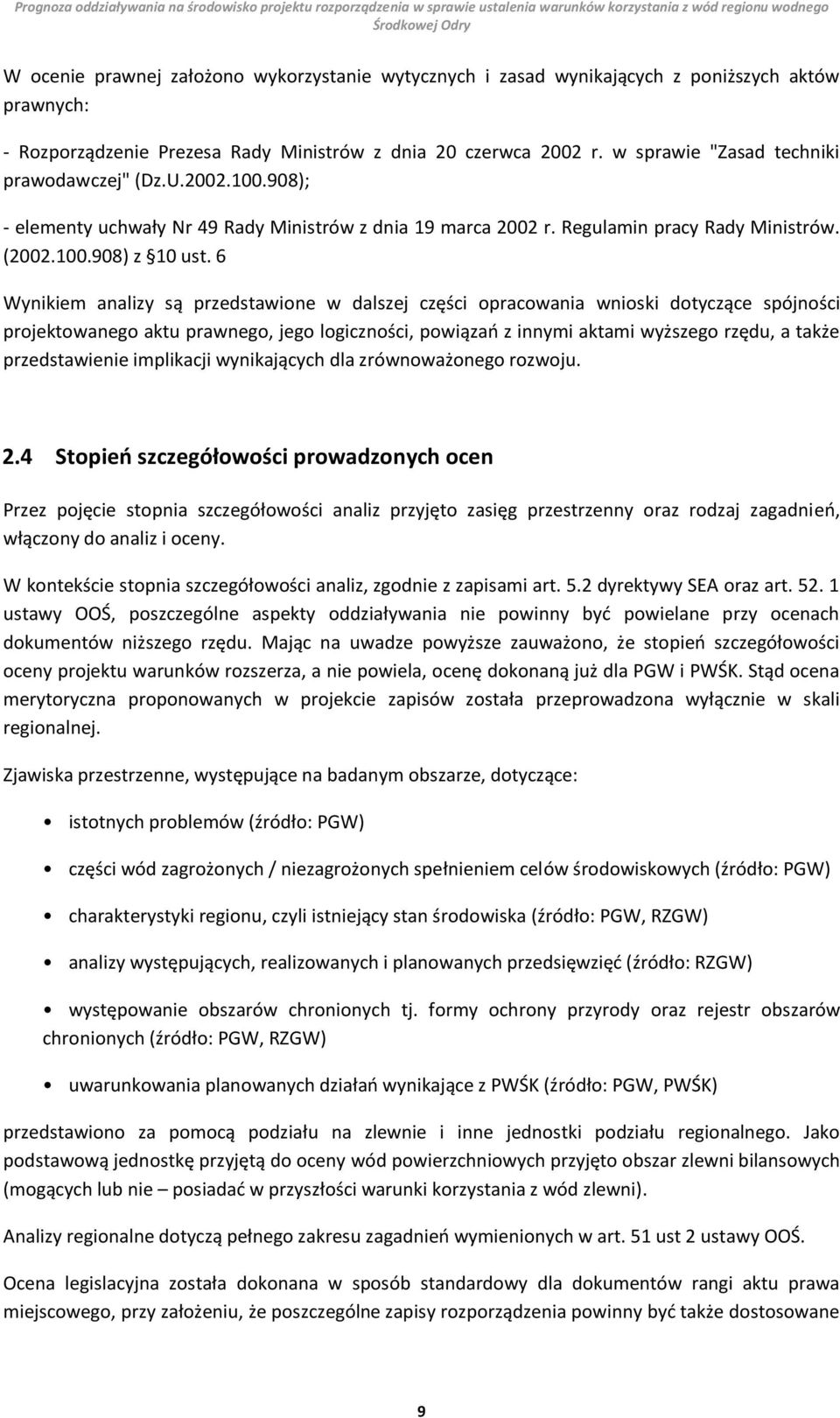 6 Wynikiem analizy są przedstawione w dalszej części opracowania wnioski dotyczące spójności projektowanego aktu prawnego, jego logiczności, powiązań z innymi aktami wyższego rzędu, a także