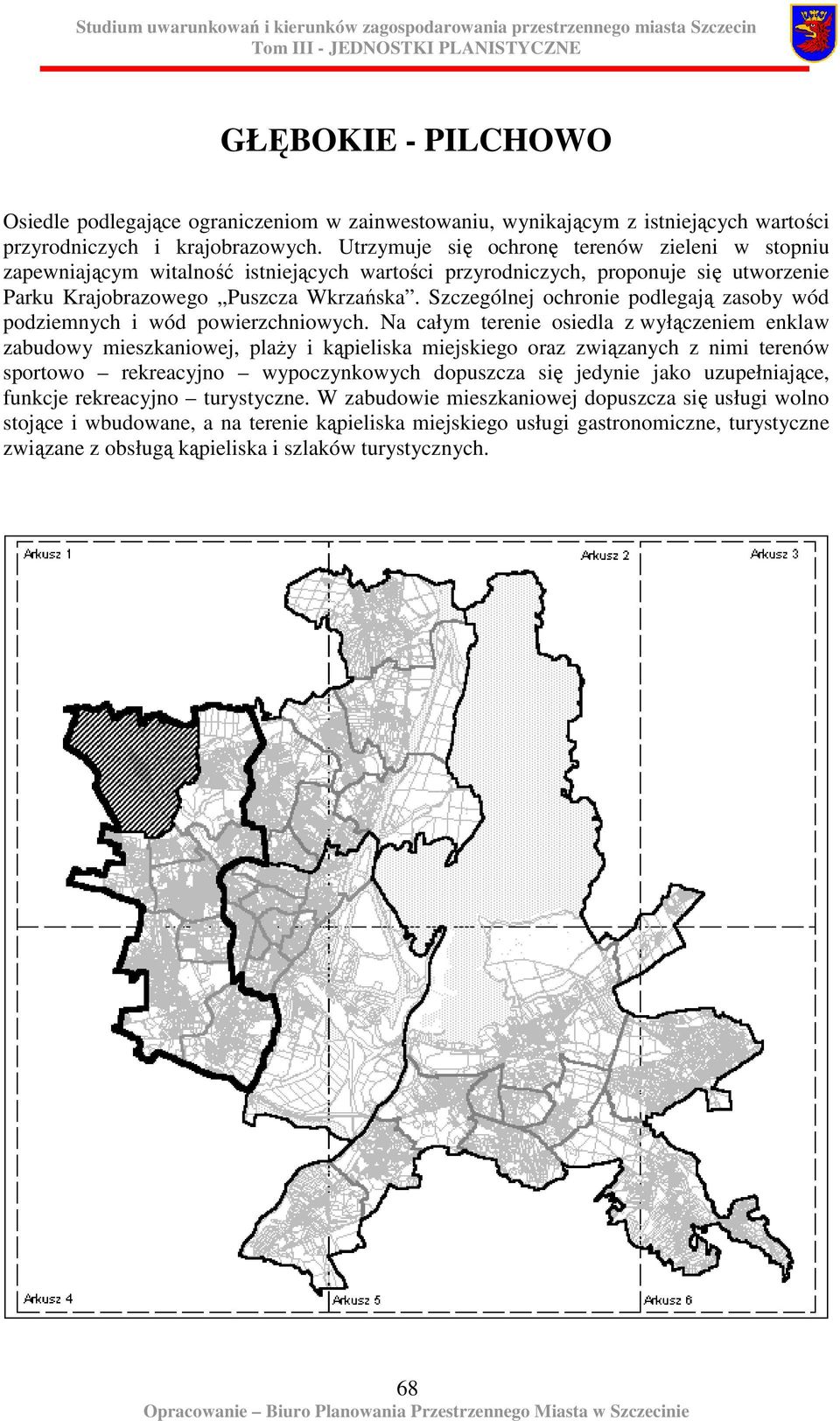 Szczególnej ochronie podlegają zasoby wód podziemnych i wód powierzchniowych.