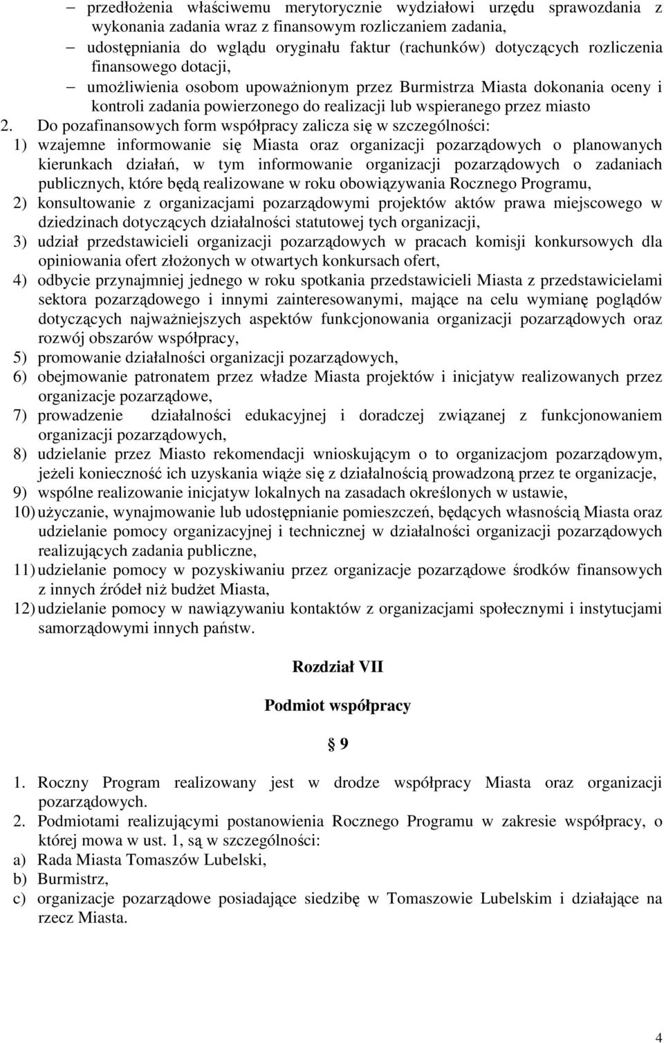 Do pozafinansowych form współpracy zalicza się w szczególności: 1) wzajemne informowanie się Miasta oraz organizacji pozarządowych o planowanych kierunkach działań, w tym informowanie organizacji