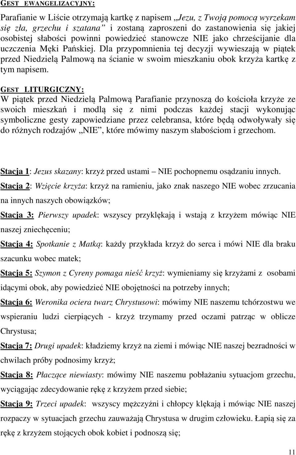 Dla przypomnienia tej decyzji wywieszają w piątek przed Niedzielą Palmową na ścianie w swoim mieszkaniu obok krzyża kartkę z tym napisem.