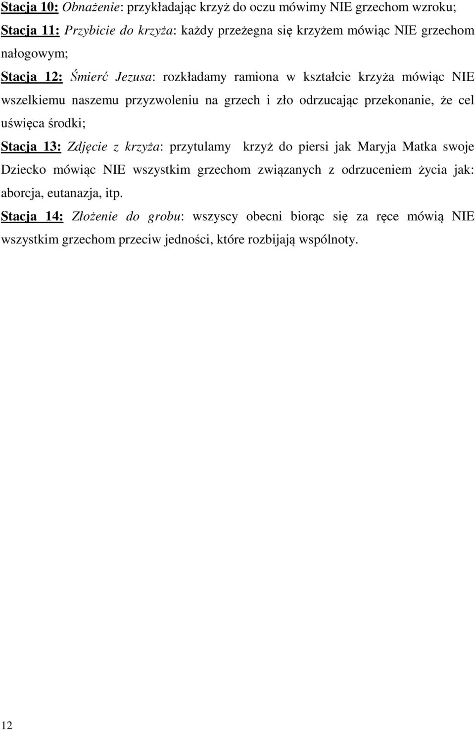 cel uświęca środki; Stacja 13: Zdjęcie z krzyża: przytulamy krzyż do piersi jak Maryja Matka swoje Dziecko mówiąc NIE wszystkim grzechom związanych z odrzuceniem