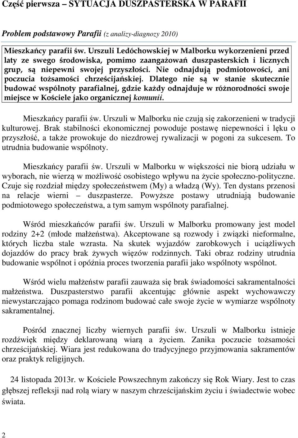 Nie odnajdują podmiotowości, ani poczucia tożsamości chrześcijańskiej.