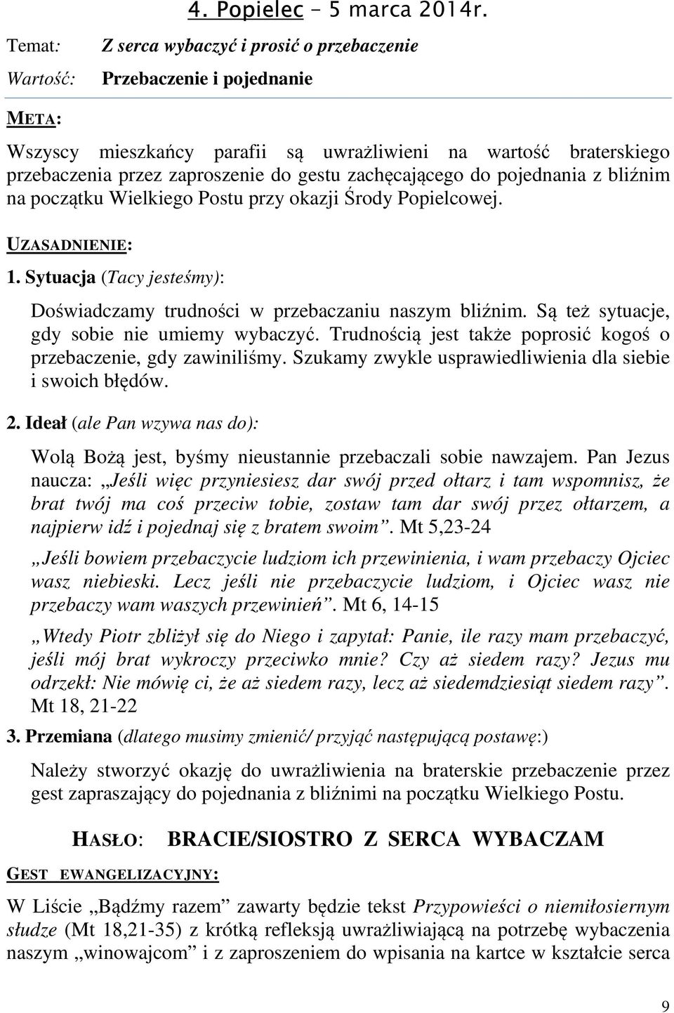 zachęcającego do pojednania z bliźnim na początku Wielkiego Postu przy okazji Środy Popielcowej. UZASADNIENIE: 1. Sytuacja (Tacy jesteśmy): Doświadczamy trudności w przebaczaniu naszym bliźnim.