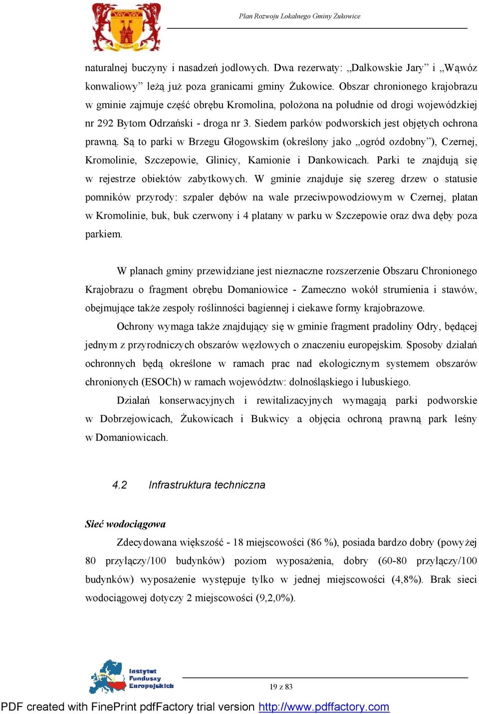 Siedem parków podworskich jest objętych ochrona prawną. Są to parki w Brzegu Głogowskim (określony jako ogród ozdobny ), Czernej, Kromolinie, Szczepowie, Glinicy, Kamionie i Dankowicach.