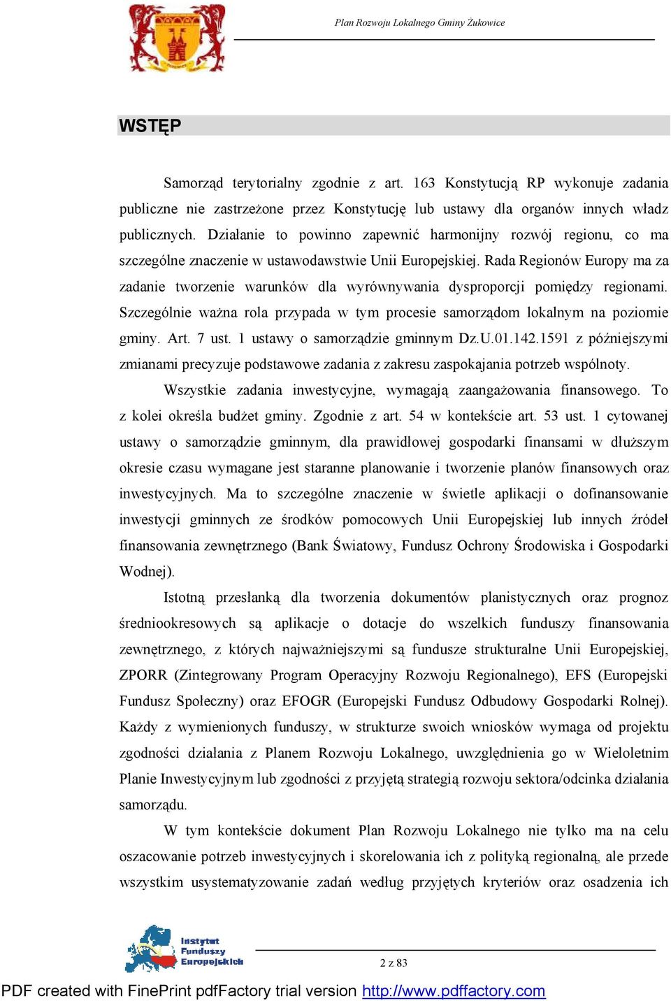 Rada Regionów Europy ma za zadanie tworzenie warunków dla wyrównywania dysproporcji pomiędzy regionami. Szczególnie ważna rola przypada w tym procesie samorządom lokalnym na poziomie gminy. Art.