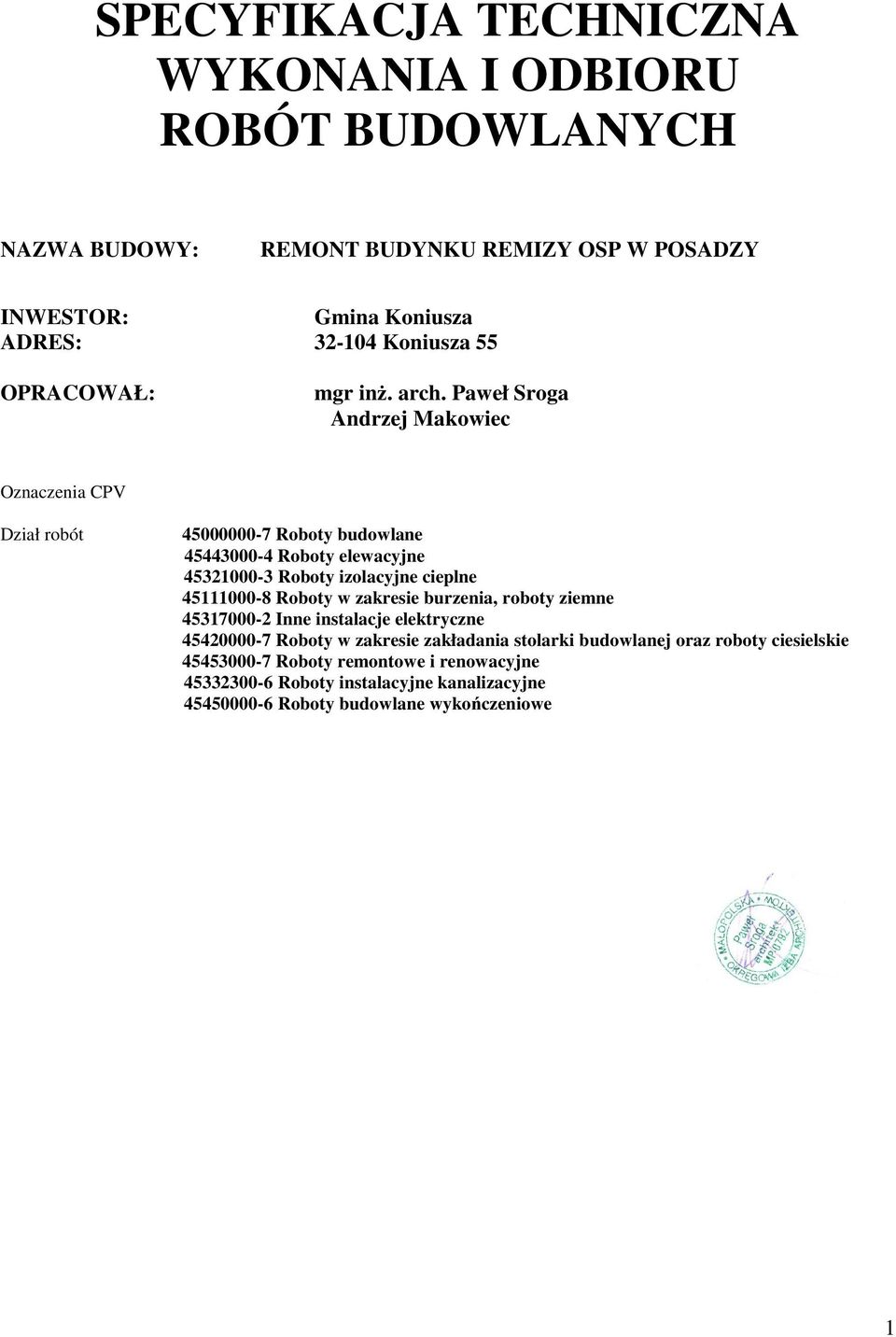 Paweł Sroga Andrzej Makowiec Oznaczenia CPV Dział robót 45000000-7 Roboty budowlane 45443000-4 Roboty elewacyjne 45321000-3 Roboty izolacyjne cieplne 45111000-8