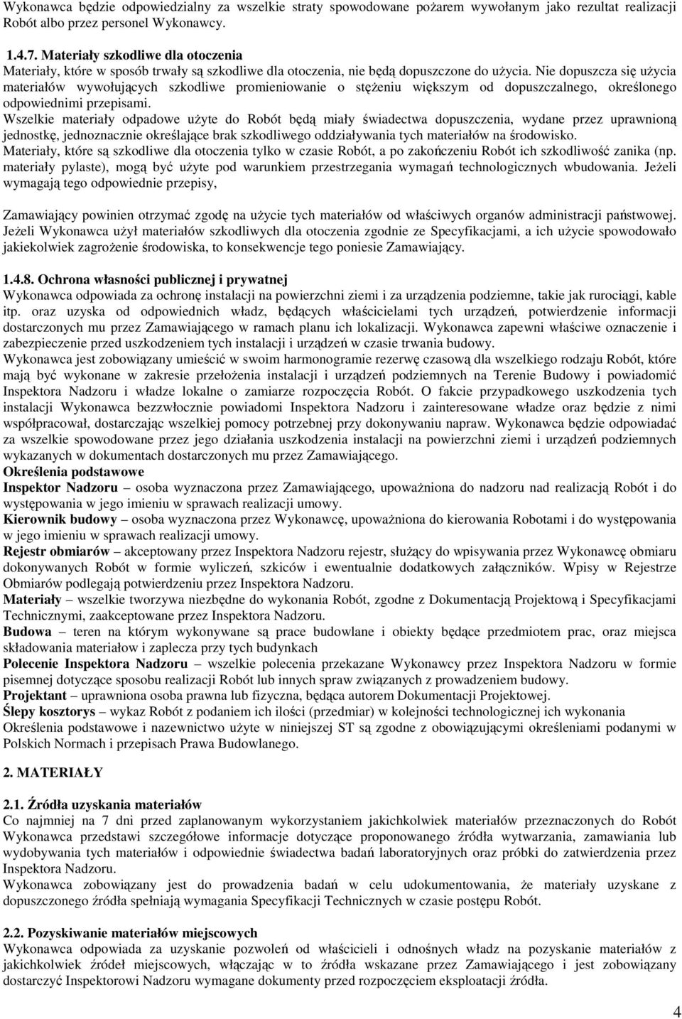 Nie dopuszcza się użycia materiałów wywołujących szkodliwe promieniowanie o stężeniu większym od dopuszczalnego, określonego odpowiednimi przepisami.